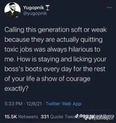 The meme is a screenshot of a Twitter post from a user named "yugopnik". The post reads: "Calling this generation soft or weak because they are actually quitting toxic jobs was always hilarious to me. How is staying and licking your boss's boots every day for the rest of your life a show of courage exactly?"